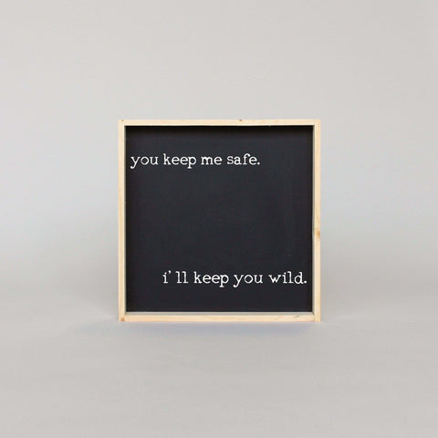 You Keep Me Safe I'll Keep You Wild | Wood Sign - WilliamRaeDesigns