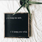 You Keep Me Safe I'll Keep You Wild | Wood Sign - WilliamRaeDesigns
