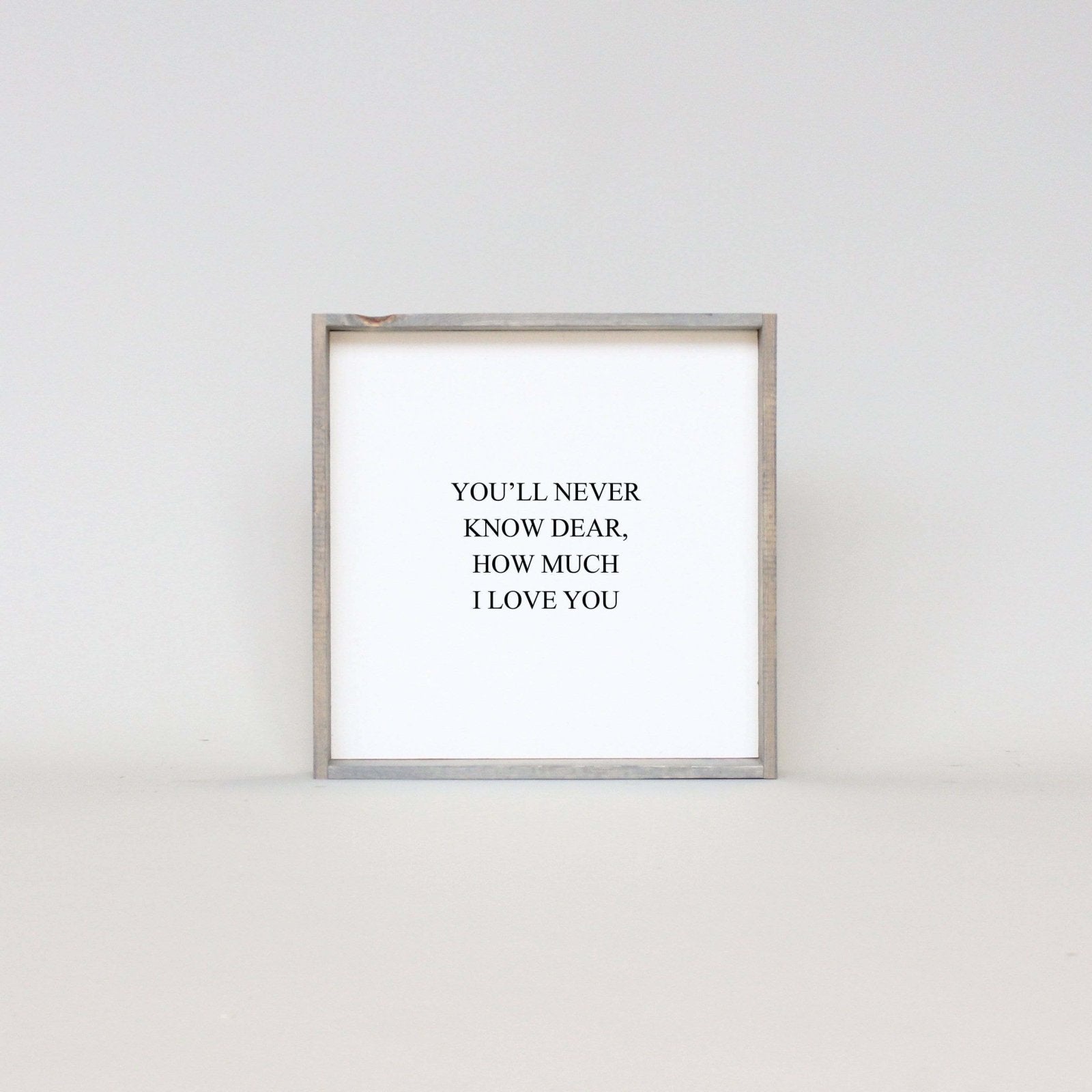 You'll Never Know Dear How Much I Love You | Wood Sign - WilliamRaeDesigns