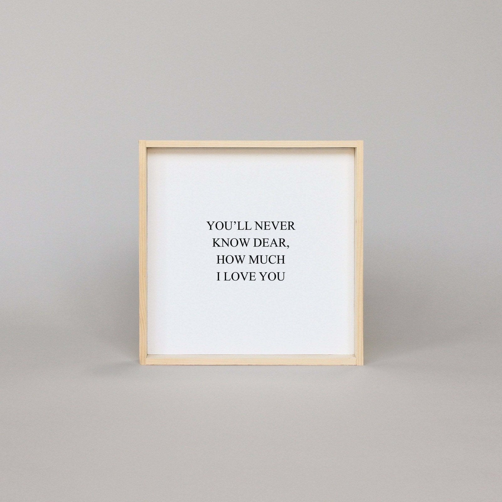 You'll Never Know Dear How Much I Love You | Wood Sign - WilliamRaeDesigns